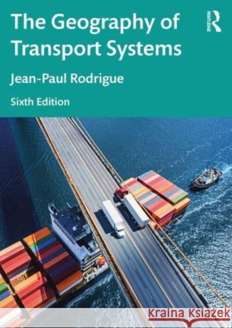 The Geography of Transport Systems Jean-Paul Rodrigue 9781032380407 Taylor & Francis Ltd