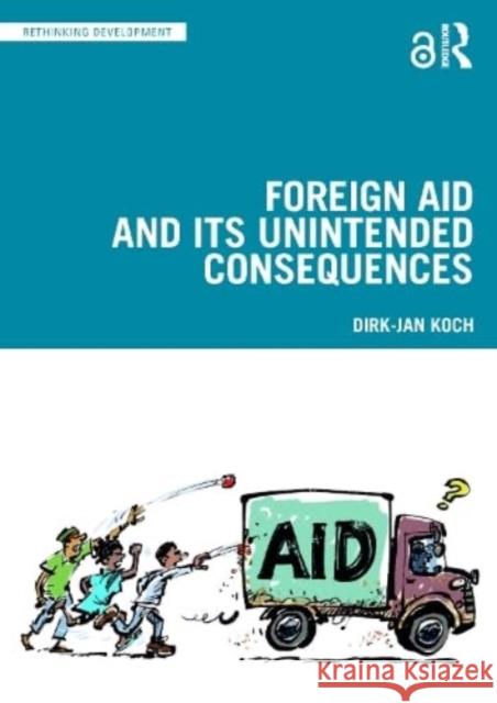 Foreign Aid and its Unintended Consequences Dirk-Jan Koch 9781032412146 Taylor & Francis Ltd