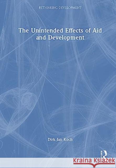 Foreign Aid and its Unintended Consequences Dirk-Jan Koch 9781032412184 Taylor & Francis Ltd