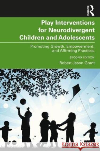 Play Interventions for Neurodivergent Children and Adolescents Robert Jason Grant 9781032504834 Taylor & Francis Ltd