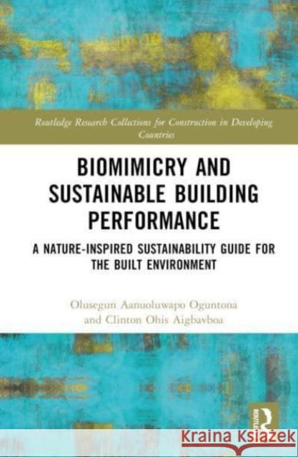 Biomimicry and Sustainable Building Performance Clinton Ohis (University of Johannesburg, South Africa) Aigbavboa 9781032538969 Taylor & Francis Ltd