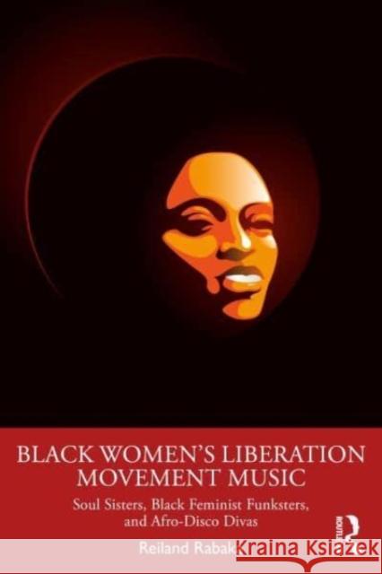 Black Women's Liberation Movement Music Reiland (University of Colorado, Boulder, USA) Rabaka 9781032547459 Taylor & Francis Ltd