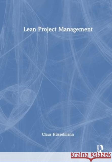 Lean Project Management Claus Husselmann 9781032556543 Taylor & Francis Ltd
