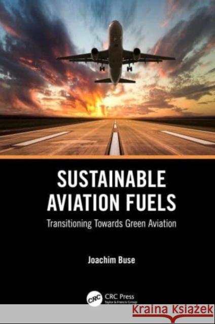 Sustainable Aviation Fuels Joachim (Adeptus Green Management GmbH, Germany) Buse 9781032576022 Taylor & Francis Ltd