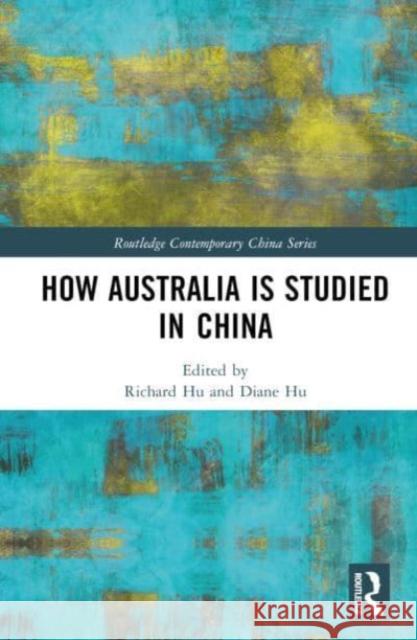 How Australia Is Studied in China Richard Hu Diane Hu 9781032577210 Routledge
