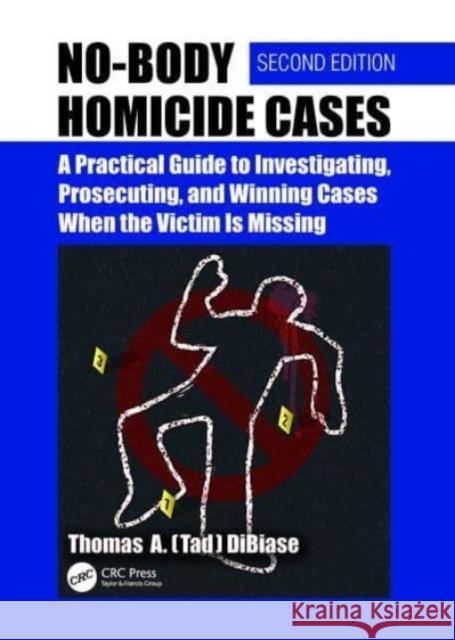 No-Body Homicide Cases Thomas A.(Tad) (The No Body Guy. Washington, D.C., USA) DiBiase 9781032618043 Taylor & Francis Ltd