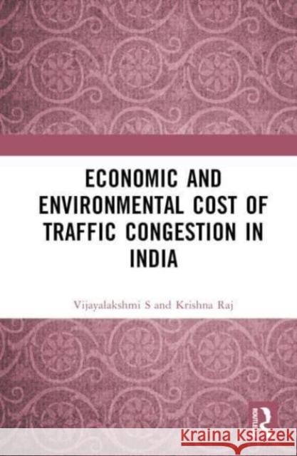 Economic and Environmental Cost of Traffic Congestion in India Krishna Raj 9781032664934 Taylor & Francis Ltd