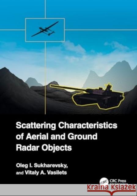 Scattering Characteristics of Aerial and Ground Radar Objects Vitaly A. Vasilets 9781032676395 Taylor & Francis Ltd