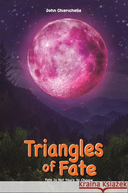 Triangles of Fate: Fate Is Not Yours to Choose John Chierichella 9781035807345 Austin Macauley Publishers