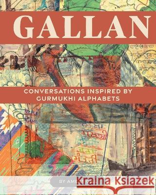 Gallan: Conversations inspired by Gurmukhi Alphabets Ameet Gill 9781039150492 FriesenPress