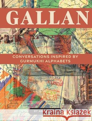 Gallan: Conversations inspired by Gurmukhi Alphabets Ameet Gill 9781039150508 FriesenPress