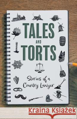 Tales and Torts: Stories of a Country Lawyer Robert B. Kearl 9781039157279 FriesenPress