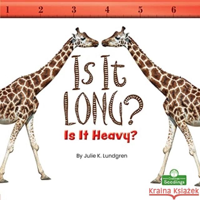 Is It Long? Is It Heavy? Julie K. Lundgren 9781039600034 Crabtree Seedlings