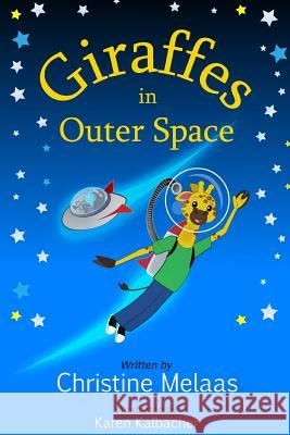 Giraffes in Outer Space Karen Kalbacher Christine Melaas 9781071155578 Independently Published