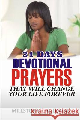 31 Days Devotional Prayers That Will Change Your Life Forever. Millstorm Caulomar 9781072611127 Independently Published