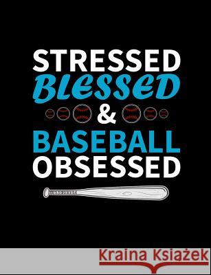 Stressed Blessed And Baseball Obsessed: College Ruled Composition Notebook For Baseball Sports Fans Baseball Notebooks 9781072611547 Independently Published