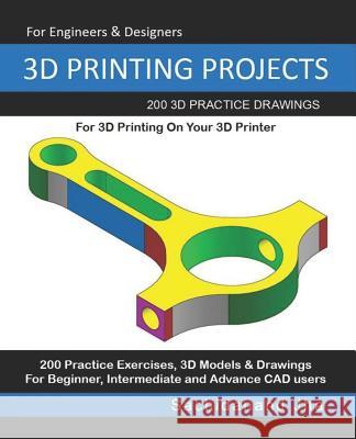 3D Printing Projects: 200 3D Practice Drawings For 3D Printing On Your 3D Printer Sachidanand Jha 9781072617631 Independently Published
