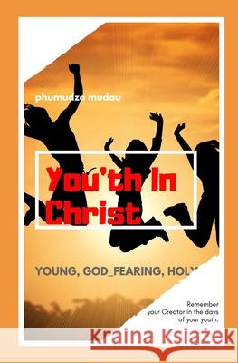 You'th in Christ Phumudzo Mudau 9781079213492 Independently Published