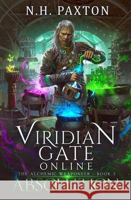 Viridian Gate Online: Absolution: A litRPG Adventure James Hunter N. H. Paxton 9781079288322 Independently Published
