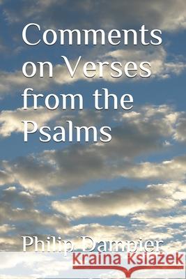 Comments on Verses from the Psalms Philip Dampier 9781079930979 Independently Published