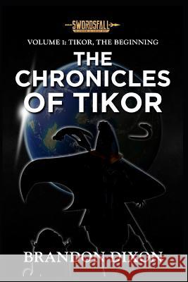Volume 1: Tikor, the Beginning Brandon Dixon 9781081423506 Independently Published