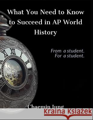 What You Need to Know to Succeed in AP World History Chaemin Jung 9781087272542 Independently Published
