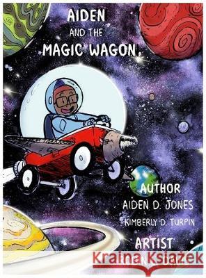 Aiden and the Magic Wagon Aiden D. Jones Kimberly D. Turpin Robin L. Davis 9781087801186 Aiden's Wagon Inc