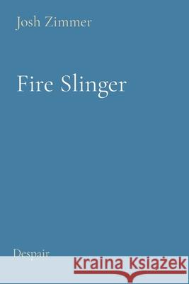 Fire Slinger: Despair Josh Zimmer 9781087876856 Indy Pub