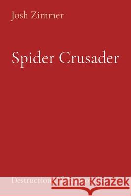Spider Crusader: Destruction Of Zoomopolis Josh Zimmer 9781087880921 Indy Pub