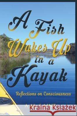 A Fish Wakes Up in a Kayak A M Laine 9781087895703 Indy Pub