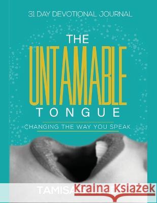 The Untamable Tongue: Changing The Way You Speak Tamisa S Lundy   9781087914244 Tamisa S Lundy