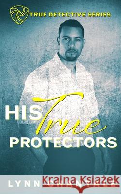 His True Protectors Lynn Chantale 9781087932699 Indy Pub