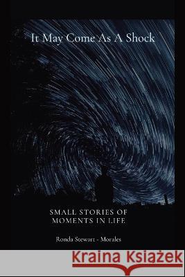 It May Come As A Shock: Small Stories of Moments In Life Stewart Morales   9781087938431 R.C Ladybug Press, LLC