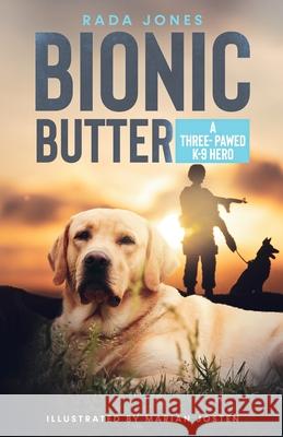 Bionic Butter: A Three-Pawed K-9 Hero. Rada Jones Marian Josten 9781087975900 Apolodor