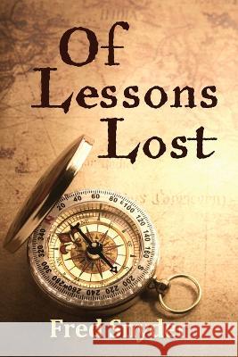 Of Lessons Lost Fred Snyder 9781087981253 Fred Snyder