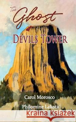 The Ghost at Devils Tower Morosco, Carol 9781087988481 Saguaro Books, LLC