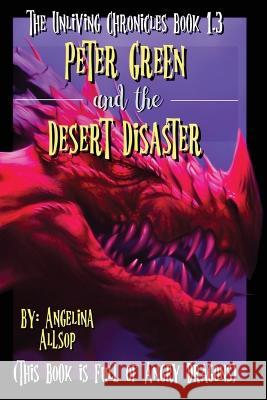 Peter Green and the Desert Disaster: This Book is Full of Angry Dragons Angelina Amy Allsop   9781088052792 Traveling Monsters Publishing House