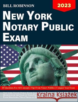 New York Notary Public Exam: Learn All The Secrets to Pass The 40 Questions of The Exam on Your First Attempt, Mastering The Subject Exam Strategie Bill Robinson 9781088085455 Bill Robinson
