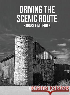 Driving the Scenic Route: Barns of Michigan Robert Aldrich   9781088154342 IngramSpark