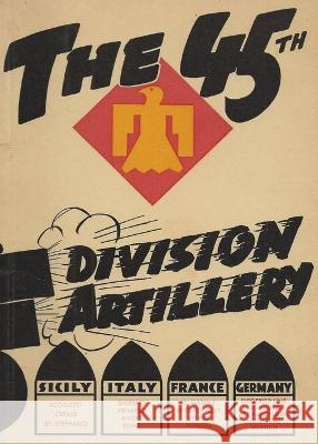 The 45th Infantry Division Field Artillery Unit History History Delivered   9781088171950