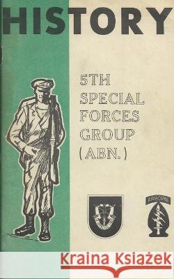 History Of The United States Army 5th Special Forces Group (SFG) Airborne (ABN) History Delivered   9781088177716