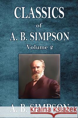 Classics of A. B. Simpson: Volume 2 A B Simpson   9781088185261 IngramSpark