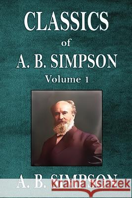 Classics of A. B. Simpson A B Simpson   9781088192887 IngramSpark