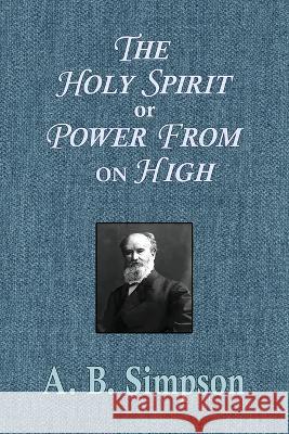 The Holy Spirit or Power From on High A B Simpson   9781088203446 IngramSpark