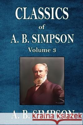 Classics of A. B. Simpson A B Simpson   9781088215593 IngramSpark