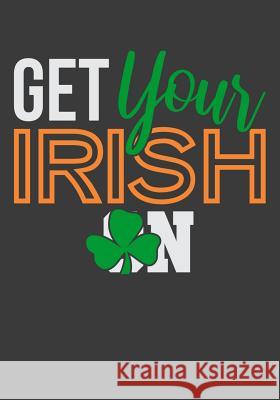 Get Your Irish On Lennie Kalib 9781090129291 Independently Published