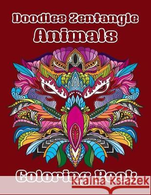 Doodles Zentangle Animals Coloring Book: Coloring Book of Doodles Zentangle Cute Animals 40 Special Design for Adults or Senior Relaxation Arika Williams 9781090275226 Independently Published