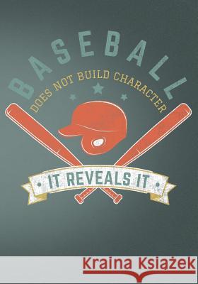 Baseball Does Not Build Character It Reveals It: Retro Vintage Baseball Scorebook First Journal Pres 9781091885165 Independently Published