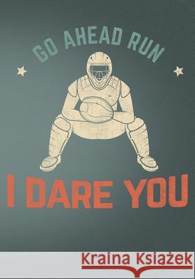 Go Ahead Run I Dare You: Retro Vintage Baseball Scorebook First Journal Pres 9781091888036 Independently Published