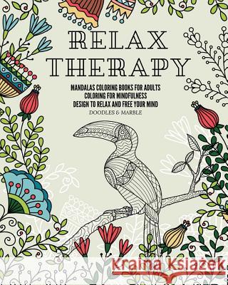 Relax therapy: mandalas coloring books for adults coloring for mindfulness design to relax and free your mind. Doodles &. Marble 9781094676142 Independently Published